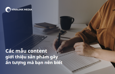 10 mẫu Content giới thiệu sản phẩm gây Ấn Tượng mà bạn nên biết